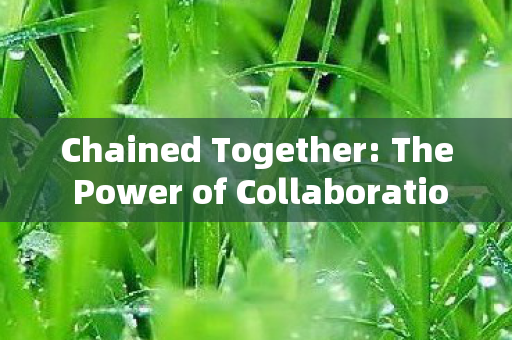 Chained Together: The Power of Collaboration in the Digital Age